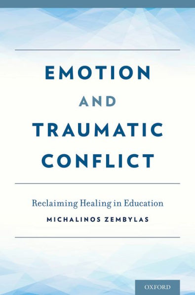 Emotion and Traumatic Conflict: Reclaiming Healing Education