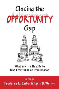 Title: Closing the Opportunity Gap: What America Must Do to Give Every Child an Even Chance, Author: Prudence L. Carter