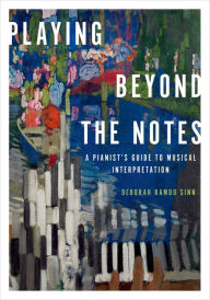 Title: Playing Beyond the Notes: A Pianist's Guide to Musical Interpretation, Author: Deborah Rambo Sinn