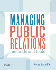 Title: Managing Public Relations: Methods and Tools / Edition 1, Author: Peter Smudde