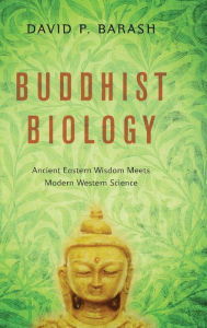 Free book download in pdf Buddhist Biology: Ancient Eastern Wisdom Meets Modern Western Science by David P. Barash