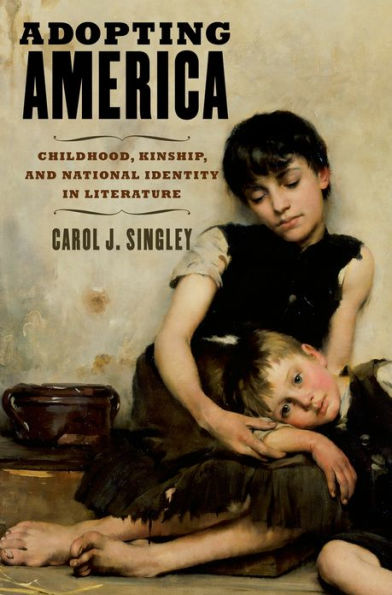 Adopting America: Childhood, Kinship, and National Identity Literature
