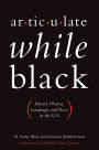 Alternative view 2 of Articulate While Black: Barack Obama, Language, and Race in the U.S.