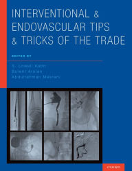 Title: Interventional and Endovascular Tips and Tricks of the Trade, Author: S. Lowell Kahn