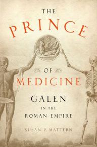 Title: The Prince of Medicine: Galen in the Roman Empire, Author: Susan P. Mattern