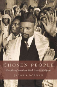 Title: Chosen People: The Rise of American Black Israelite Religions, Author: Jacob S. Dorman