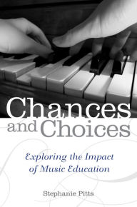 Title: Chances and Choices: Exploring the Impact of Music Education, Author: Stephanie Pitts