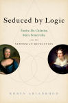 Alternative view 1 of Seduced by Logic: #x000C9;milie Du Ch#x000E2;telet, Mary Somerville and the Newtonian Revolution