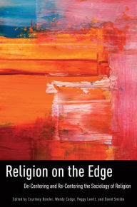 Title: Religion on the Edge: De-centering and Re-centering the Sociology of Religion, Author: Courtney Bender