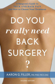 Title: Do You Really Need Back Surgery?: A Surgeon's Guide to Neck and Back Pain and How to Choose Your Treatment, Author: Aaron G. Filler M.D.