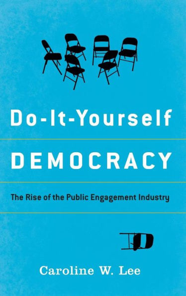 Do-It-Yourself Democracy: The Rise of the Public Engagement Industry