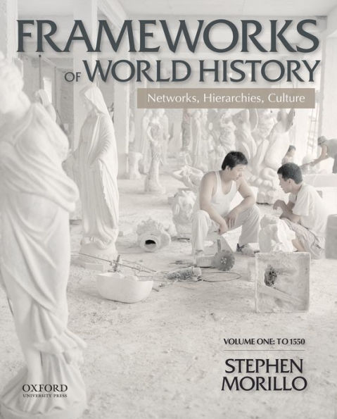 Frameworks of World History: Networks, Hierarchies, Culture, Volume One: To 1550 / Edition 1