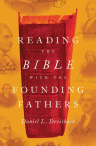 Title: Reading the Bible with the Founding Fathers, Author: Daniel L. Dreisbach