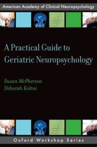 Title: A Practical Guide to Geriatric Neuropsychology, Author: Susan McPherson