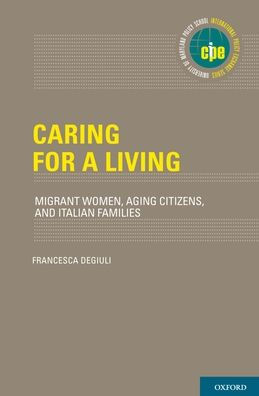 Caring for a Living: Migrant Women, Aging Citizens, and Italian Families