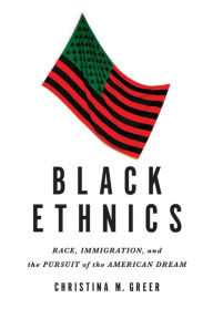 Title: Black Ethnics: Race, Immigration, and the Pursuit of the American Dream, Author: Christina M. Greer