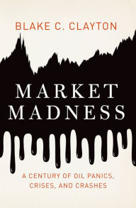 Title: Market Madness: A Century of Oil Panics, Crises, and Crashes, Author: Louis-Bernard Guyton De Morveau