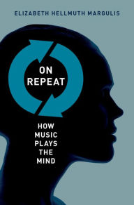 Title: On Repeat: How Music Plays the Mind, Author: Elizabeth Hellmuth Margulis