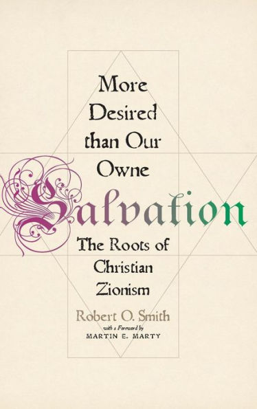 More Desired than Our Owne Salvation: The Roots of Christian Zionism