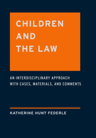 Title: Children and the Law: An Interdisciplinary Approach with Cases, Materials and Comments, Author: Katherine Hunt Federle