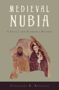 Title: Medieval Nubia: A Social and Economic History, Author: Giovanni R. Ruffini