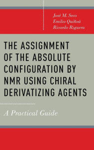 Title: The Assignment of the Absolute Configuration by NMR Using Chiral Derivatizing Agents: A Practical Guide, Author: Josï M. Seco
