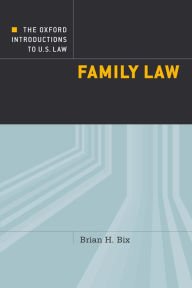 Title: The Oxford Introductions to U.S. Law: Family Law, Author: Brian Bix