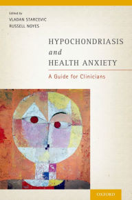 Title: Hypochondriasis and Health Anxiety: A Guide for Clinicians, Author: Vladan Starcevic