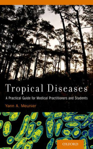 Title: Tropical Diseases: A Practical Guide for Medical Practitioners and Students, Author: Yann A. Meunier