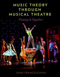 Title: Music Theory through Musical Theatre: Putting It Together, Author: John Franceschina