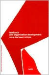 Feedback and Organization Development: Using Data-Based Methods (Prentice Hall Organizational Development Series) / Edition 1