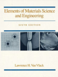 Title: Elements of Materials Science and Engineering / Edition 6, Author: L. H. Van Vlack