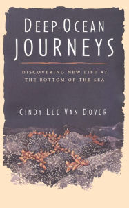 Title: Deep Ocean Journeys: Discovering New Life At The Bottom Of The Sea, Author: Cindy Lee Van Dover