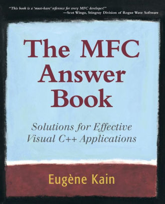 The Mfc Answer Book Solutions For Effective Visual C Applications Edition 1 By Eugene Kain Paperback Barnes Noble