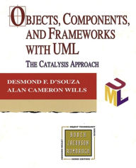 Title: Objects, Components, and Frameworks with UML: The Catalysis(SM) Approach / Edition 1, Author: Desmond Francis D'Souza