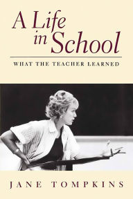 Title: A Life In School: What The Teacher Learned, Author: Jane Tompkins