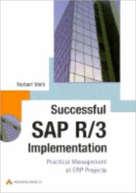 Successful SAP R/3 Implementation: Practical Management of ERP Projects