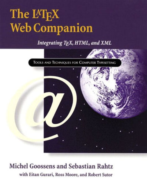 LaTeX Web Companion, The: Integrating TeX, HTML, and XML / Edition 1