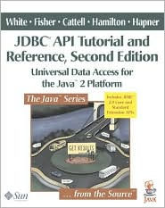 JDBC API Tutorial and Reference, Second Edition: Universal Data Access for the Java 2 Platform / Edition 2