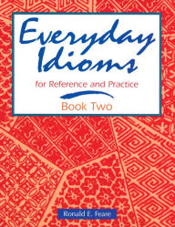 Title: Everyday Idioms 2: For Reference and Practice / Edition 1, Author: Ronald Feare