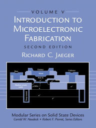 Title: Introduction to Microelectronic Fabrication: Volume 5 (Modular Series on Solid State Devices) / Edition 2, Author: Richard Jaeger