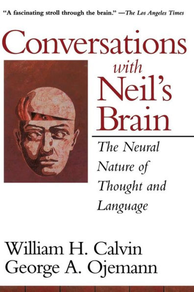 Conversations With Neil's Brain: The Neural Nature Of Thought And Language