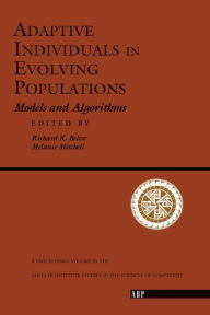 Title: Adaptive Individuals In Evolving Populations: Models And Algorithms, Author: Richard K. Belew
