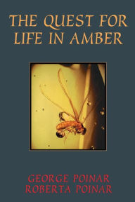 Title: The Quest For Life In Amber, Author: George Poinar