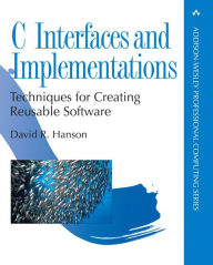 Title: C Interfaces and Implementations: Techniques for Creating Reusable Software / Edition 1, Author: David Hanson
