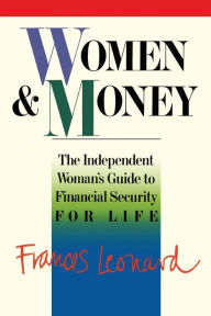 Title: Women And Money: The Independent Woman's Guide To Financial Security For Life, Author: Frances Leonard