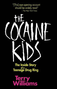 Title: The Cocaine Kids: The Inside Story Of A Teenage Drug Ring, Author: Terry Williams