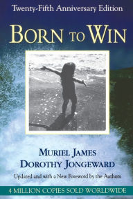 Title: Born To Win: Transactional Analysis With Gestalt Experiments, Author: Muriel James