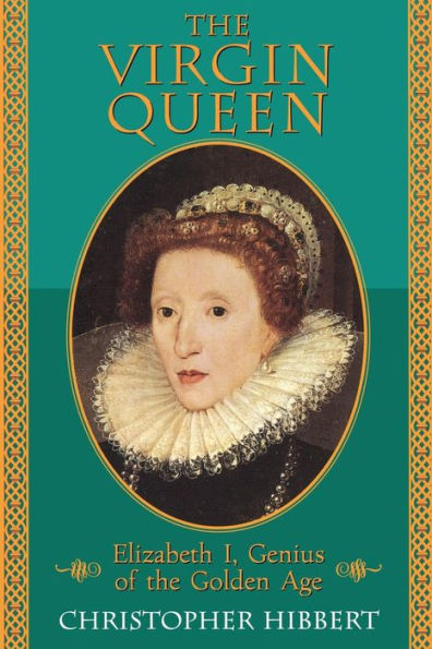 The Virgin Queen: Elizabeth I, Genius Of The Golden Age