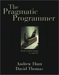 Title: The Pragmatic Programmer: From Journeyman to Master / Edition 1, Author: Andrew Hunt